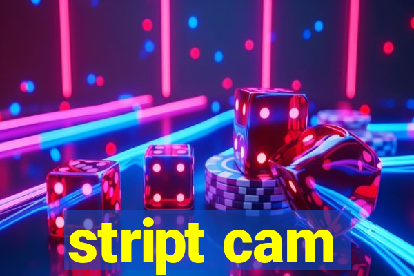 stript cam